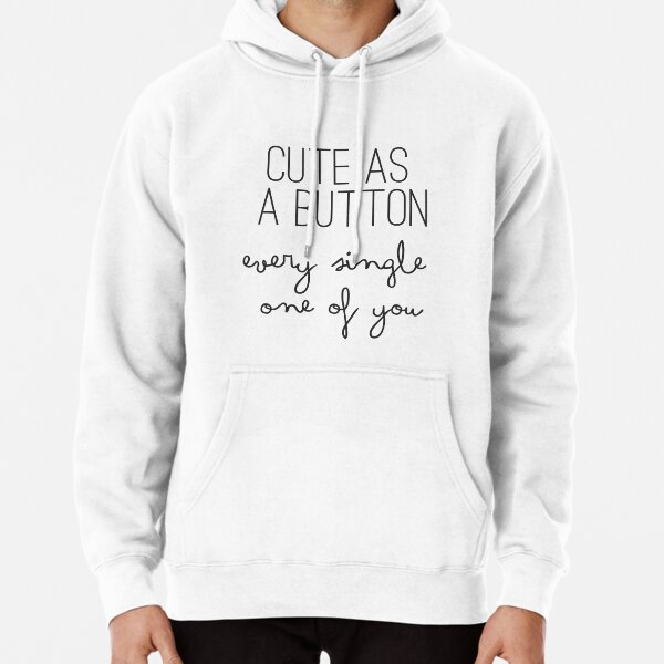 Cute As A Button Every Single One Of You - One Direction - 1D Pullover Hoodie RB1711 product Offical onedirection Merch